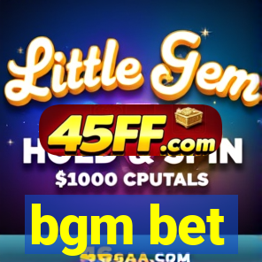 bgm bet